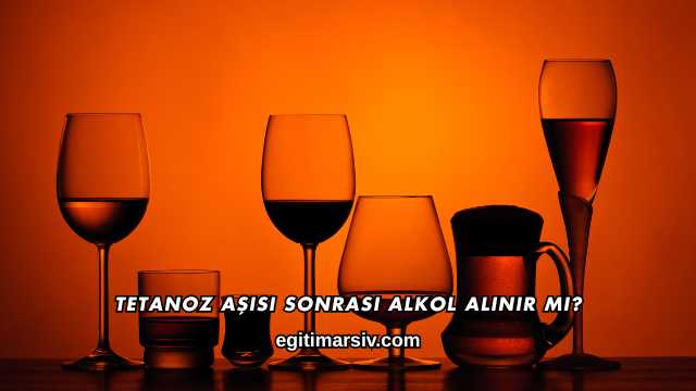 Tetanoz Aşısı Sonrası Alkol Alınır mı?