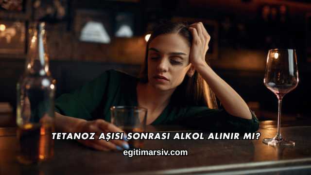 Tetanoz Aşısı Sonrası Alkol Alınır mı?
