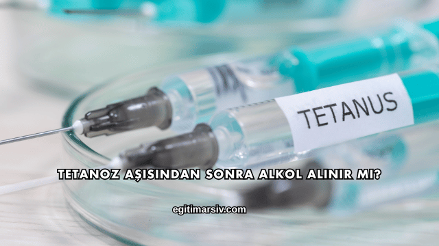 Tetanoz Aşısından Sonra Alkol Alınır mı?