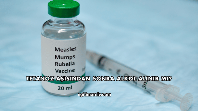 Tetanoz Aşısından Sonra Alkol Alınır mı?