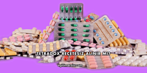 Tetradox Reçetesiz Alınır mı?
