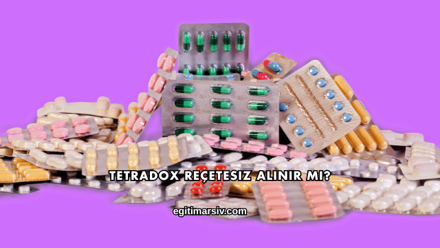 Tetradox Reçetesiz Alınır mı?