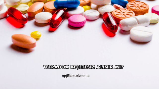 Tetradox Reçetesiz Alınır mı?