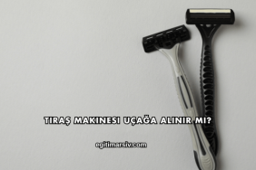 Tıraş Makinesi Uçağa Alınır mı?