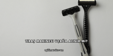 Tıraş Makinesi Uçağa Alınır mı?