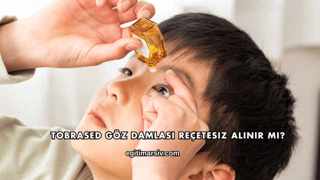 Tobrased Göz Damlası Reçetesiz Alınır mı?