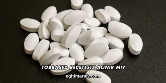 Tobrased Reçetesiz Alınır mı?