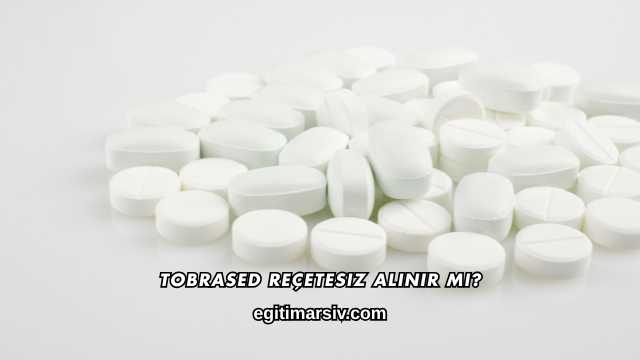Tobrased Reçetesiz Alınır mı?