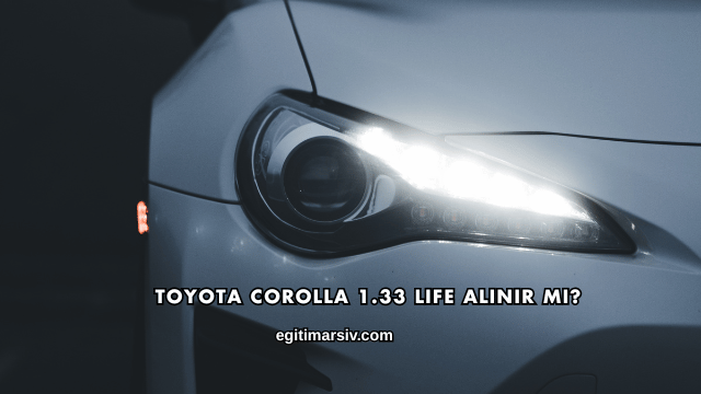 Toyota Corolla 1.33 Life Alınır mı?