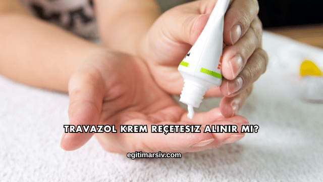 Travazol Krem Reçetesiz Alınır mı?