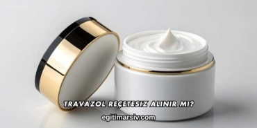 Travazol Reçetesiz Alınır mı?