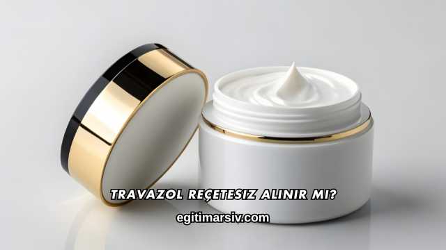 Travazol Reçetesiz Alınır mı?