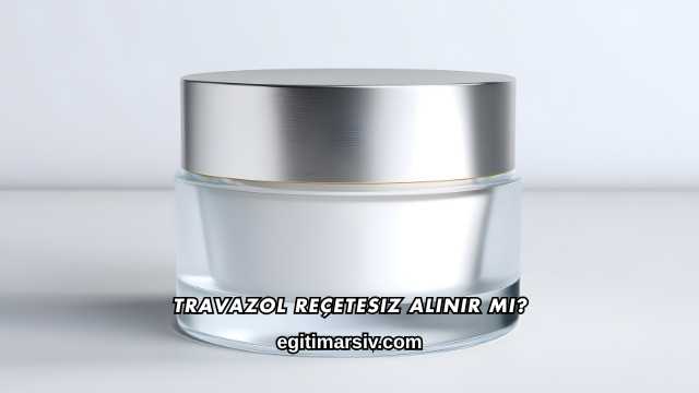 Travazol Reçetesiz Alınır mı?
