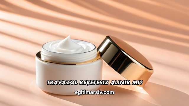 Travazol Reçetesiz Alınır mı?