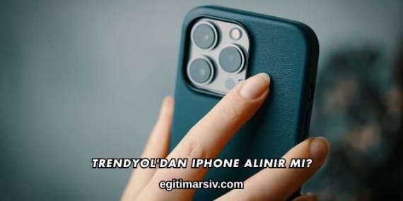 Trendyol’dan iPhone Alınır mı?