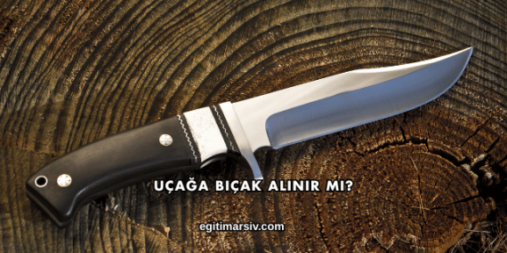 Uçağa Bıçak Alınır mı?
