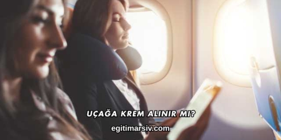 Uçağa Krem Alınır mı?