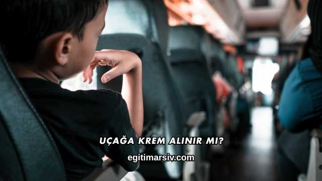 Uçağa Krem Alınır mı?