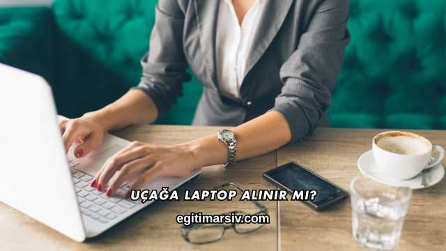 Uçağa Laptop Alınır mı?