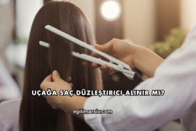 Uçağa Saç Düzleştirici Alınır mı?