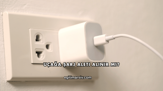 Uçağa Şarj Aleti Alınır mı?