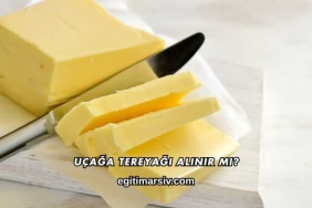 Uçağa Tereyağı Alınır mı?