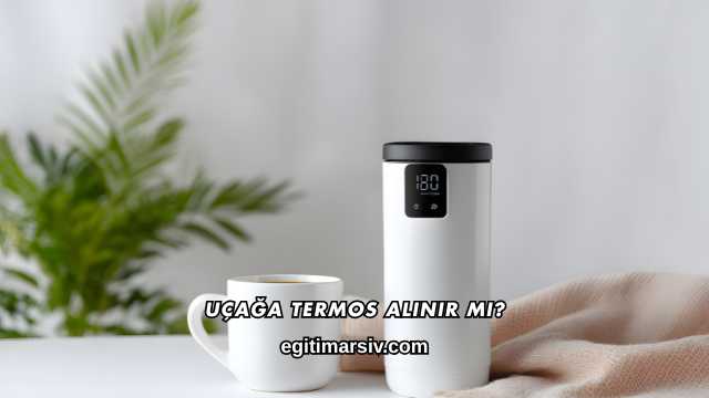 Uçağa Termos Alınır mı?