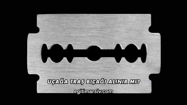 Uçağa Traş Bıçağı Alınır mı?