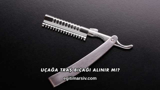 Uçağa Traş Bıçağı Alınır mı?