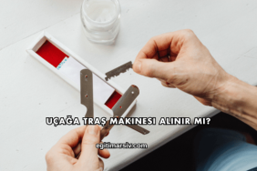 Uçağa Traş Makinesi Alınır mı?