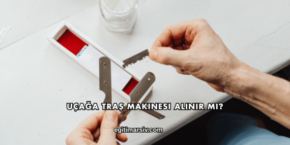 Uçağa Traş Makinesi Alınır mı?