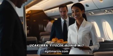 Uçaklara Yiyecek Alınır mı?