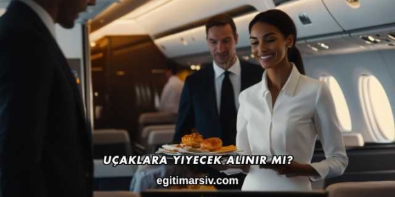 Uçaklara Yiyecek Alınır mı?
