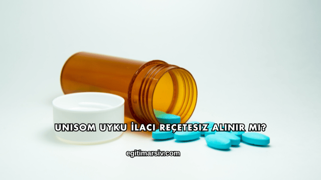 Unisom Uyku İlacı Reçetesiz Alınır mı?