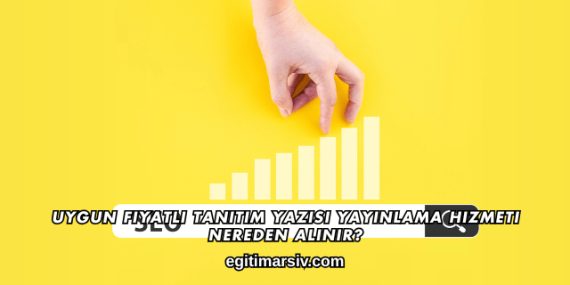 Uygun Fiyatlı Tanıtım Yazısı Yayınlama Hizmeti Nereden Alınır?