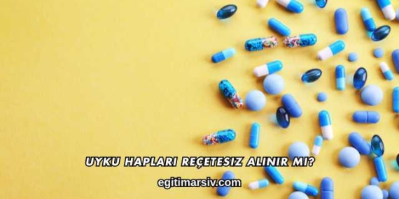 Uyku Hapları Reçetesiz Alınır mı?