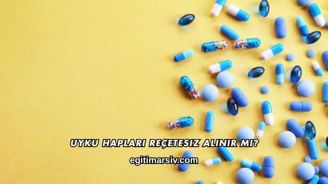 Uyku Hapları Reçetesiz Alınır mı?