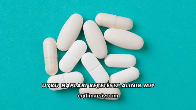 Uyku Hapları Reçetesiz Alınır mı?