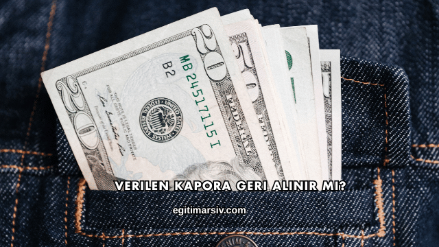 Verilen Kapora Geri Alınır mı?