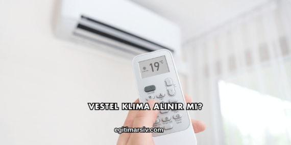 Vestel Klima Alınır mı?