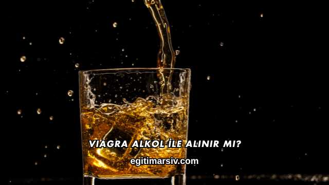 Viagra Alkol İle Alınır mı?