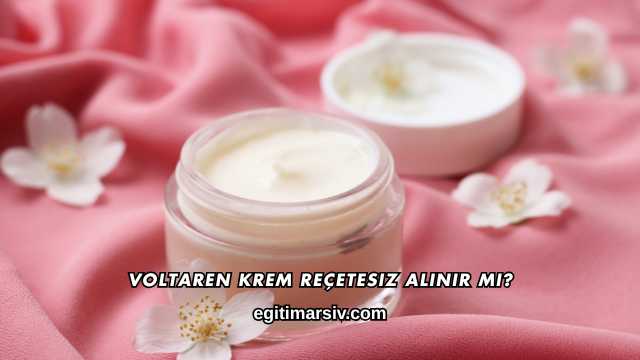 Voltaren Krem Reçetesiz Alınır mı?