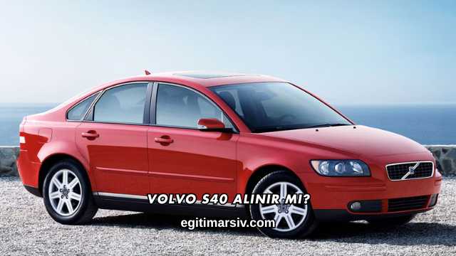 Volvo S40 Alınır mı?