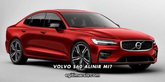 Volvo S60 Alınır mı?