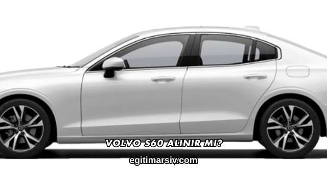 Volvo S60 Alınır mı?
