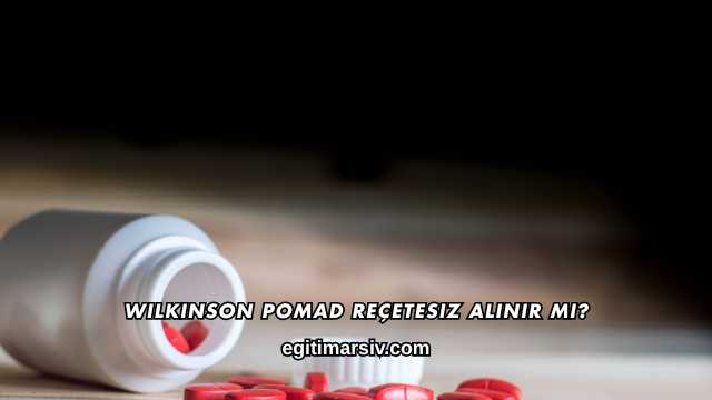Wilkinson Pomad Reçetesiz Alınır mı?