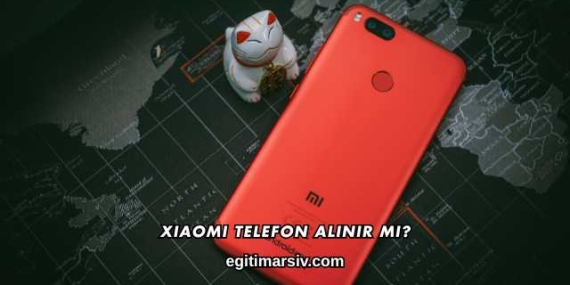 Xiaomi Telefon Alınır mı?