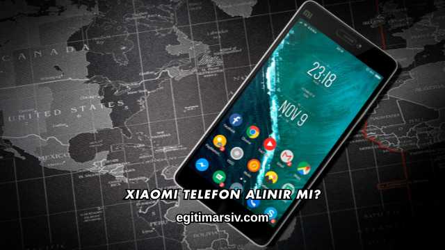 Xiaomi Telefon Alınır mı?