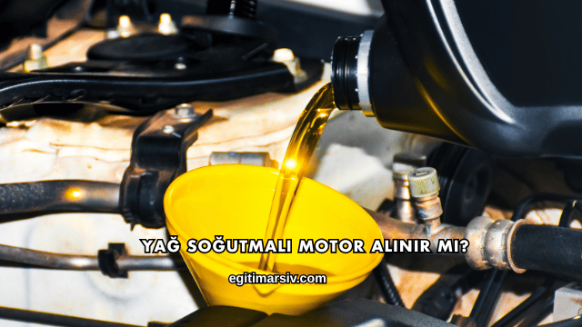 Yağ Soğutmalı Motor Alınır mı?