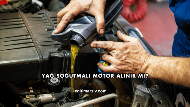 Yağ Soğutmalı Motor Alınır mı?